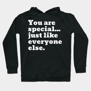 You are special...just like everyone else. Hoodie